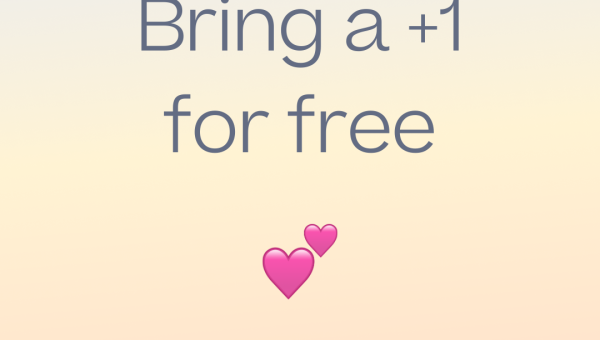 Bring a +1 for Free 💕